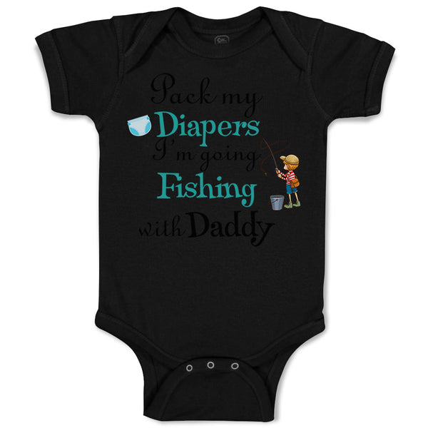 Baby Clothes Pack My Diapers I'M Going Fishing with My Daddy Baby Bodysuits