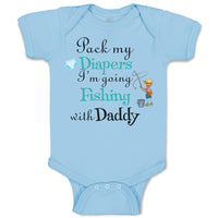 Baby Clothes Pack My Diapers I'M Going Fishing with My Daddy Baby Bodysuits