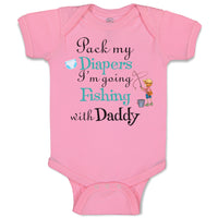 Baby Clothes Pack My Diapers I'M Going Fishing with My Daddy Baby Bodysuits