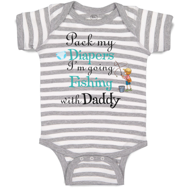 Baby Clothes Pack My Diapers I'M Going Fishing with My Daddy Baby Bodysuits