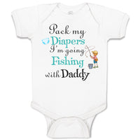 Baby Clothes Pack My Diapers I'M Going Fishing with My Daddy Baby Bodysuits