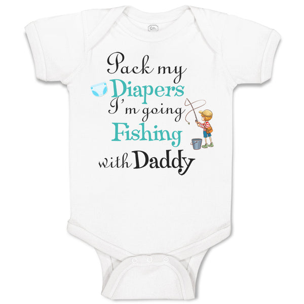 Baby Clothes Pack My Diapers I'M Going Fishing with My Daddy Baby Bodysuits