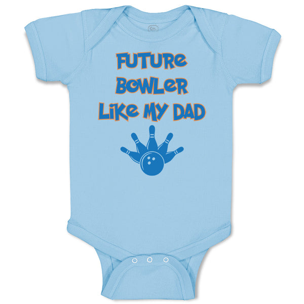 Baby Clothes Future Bowler like My Dad Bowling Dad Father's Day Baby Bodysuits