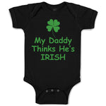 Baby Clothes My Daddy Thinks He's Irish St Patrick's Dad Father's Day Cotton