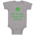Baby Clothes My Daddy Thinks He's Irish St Patrick's Dad Father's Day Cotton