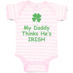 Baby Clothes My Daddy Thinks He's Irish St Patrick's Dad Father's Day Cotton