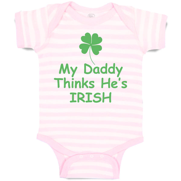 Baby Clothes My Daddy Thinks He's Irish St Patrick's Dad Father's Day Cotton
