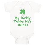 Baby Clothes My Daddy Thinks He's Irish St Patrick's Dad Father's Day Cotton