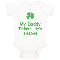 Baby Clothes My Daddy Thinks He's Irish St Patrick's Dad Father's Day Cotton