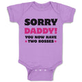 Baby Clothes Sorry Daddy You Now Have 2 Bosses Dad Funny Style C Baby Bodysuits