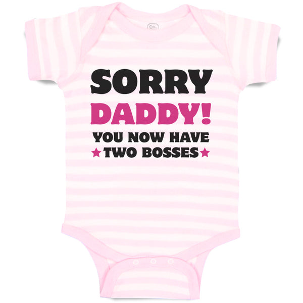 Baby Clothes Sorry Daddy You Now Have 2 Bosses Dad Funny Style C Baby Bodysuits
