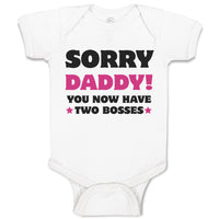 Baby Clothes Sorry Daddy You Now Have 2 Bosses Dad Funny Style C Baby Bodysuits