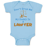 Baby Clothes Don'T Drop Me My Daddy Is A Lawyer Dad Father's Day Baby Bodysuits