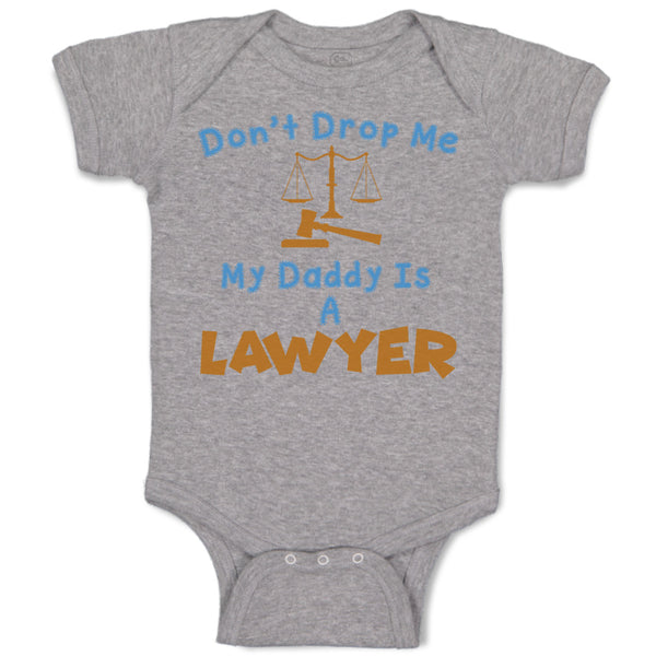 Baby Clothes Don'T Drop Me My Daddy Is A Lawyer Dad Father's Day Baby Bodysuits