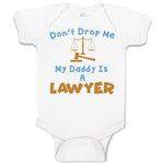 Baby Clothes Don'T Drop Me My Daddy Is A Lawyer Dad Father's Day Baby Bodysuits