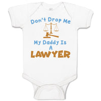 Baby Clothes Don'T Drop Me My Daddy Is A Lawyer Dad Father's Day Baby Bodysuits