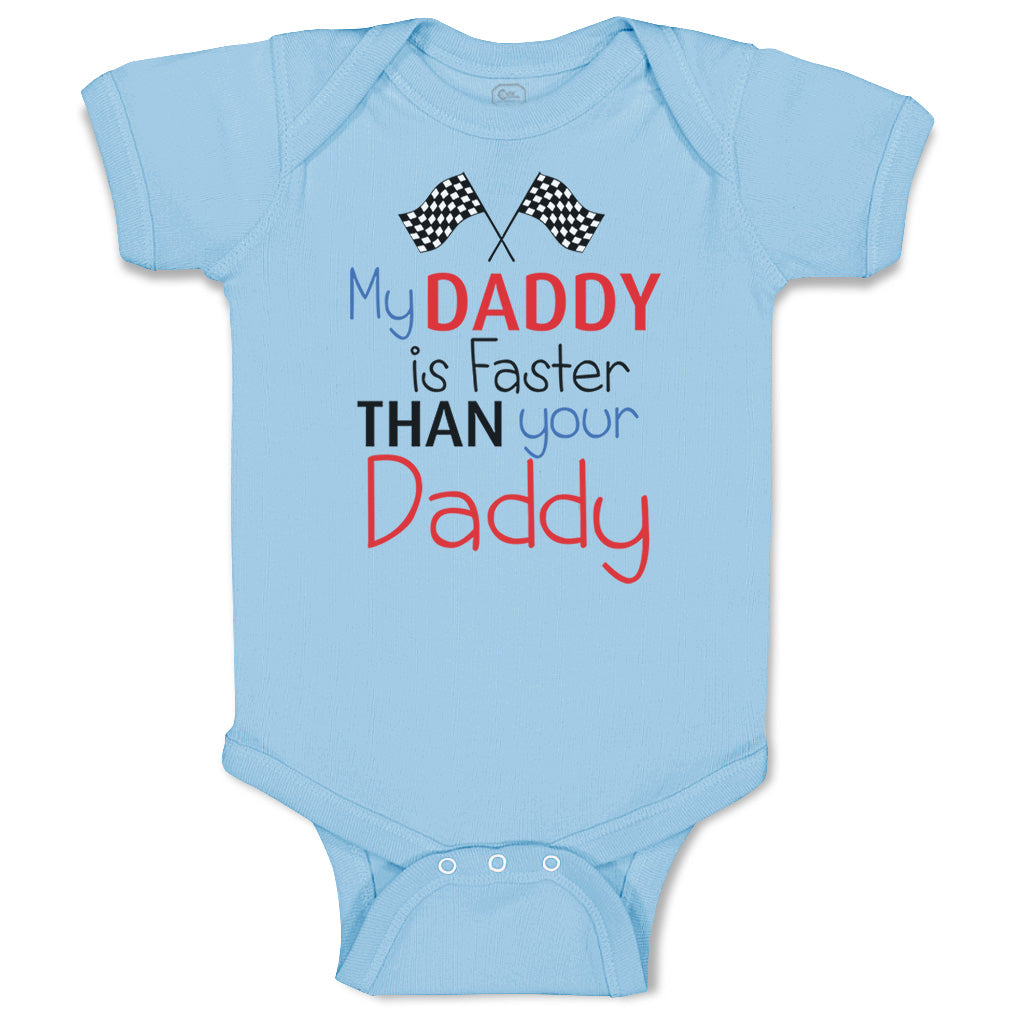 My Daddy Is Faster Than Your Daddy Baby Bodysuit My Daddy Is Faster...