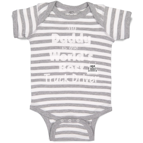 Baby Clothes Daddy Is World's Best Truck Driver Dad Father's Day Baby Bodysuits