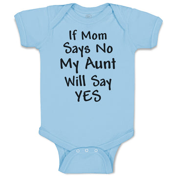 Baby Clothes If Mom Says No My Aunt Will Say Yes Baby Bodysuits Cotton