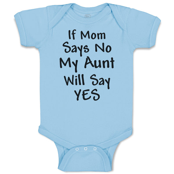 Baby Clothes If Mom Says No My Aunt Will Say Yes Baby Bodysuits Cotton