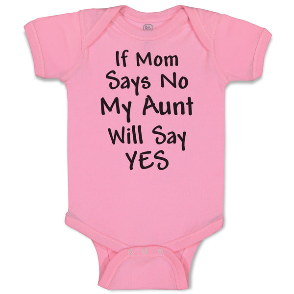 Baby Clothes If Mom Says No My Aunt Will Say Yes Baby Bodysuits Cotton