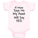Baby Clothes If Mom Says No My Aunt Will Say Yes Baby Bodysuits Cotton