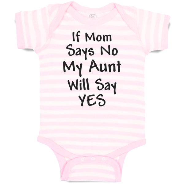 Baby Clothes If Mom Says No My Aunt Will Say Yes Baby Bodysuits Cotton