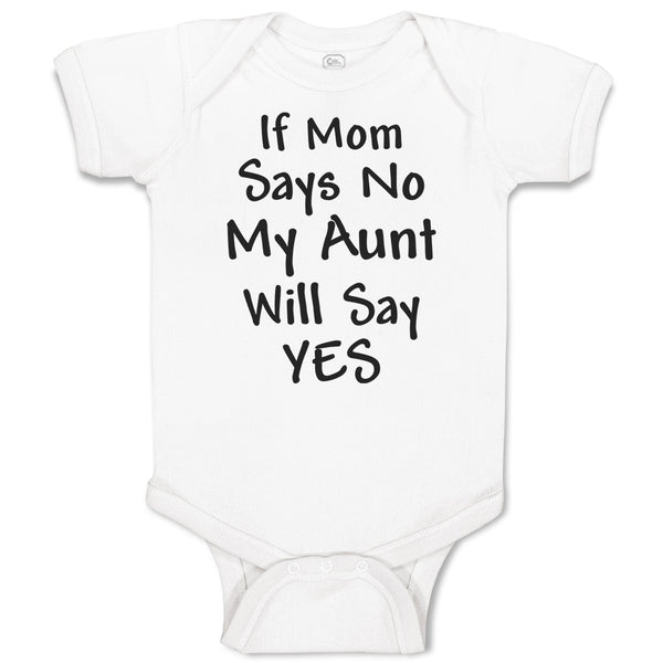 Baby Clothes If Mom Says No My Aunt Will Say Yes Baby Bodysuits Cotton