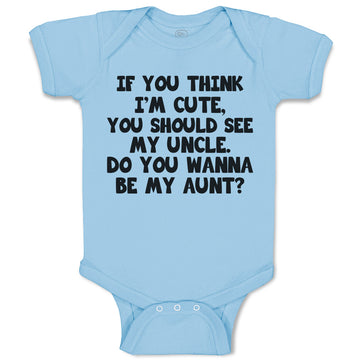 Baby Clothes You Think I'M Cute, Should See My Uncle. Do Wanna Aunt Cotton