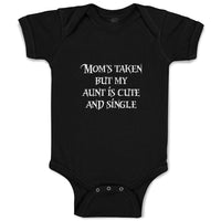 Baby Clothes Mom's Taken but My Aunt Is Cute and Single Baby Bodysuits Cotton