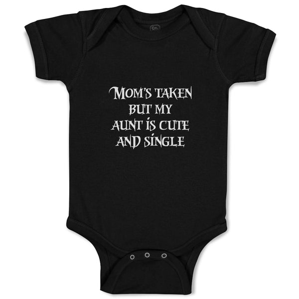 Baby Clothes Mom's Taken but My Aunt Is Cute and Single Baby Bodysuits Cotton