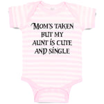 Baby Clothes Mom's Taken but My Aunt Is Cute and Single Baby Bodysuits Cotton