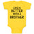 Baby Clothes Life Is Better with A Brother Baby Bodysuits Boy & Girl Cotton