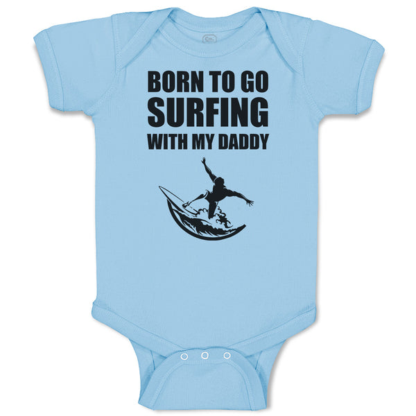 Baby Clothes Born to Go Surfing with My Daddy Baby Bodysuits Boy & Girl Cotton