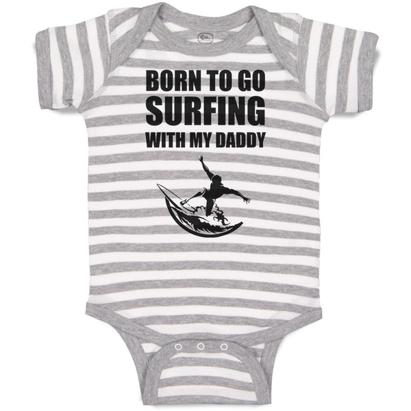 Baby Clothes Born to Go Surfing with My Daddy Baby Bodysuits Boy & Girl Cotton