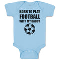 Baby Clothes Born to Play Football with My Daddy and Sport Football Cotton