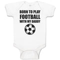 Baby Clothes Born to Play Football with My Daddy and Sport Football Cotton