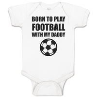 Baby Clothes Born to Play Football with My Daddy and Sport Football Cotton