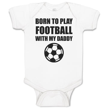Baby Clothes Born to Play Football with My Daddy and Sport Football Cotton