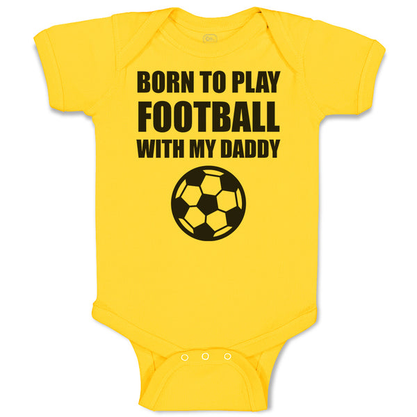 Baby Clothes Born to Play Football with My Daddy and Sport Football Cotton