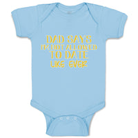 Baby Clothes Dad Says I'M Not Allowed to Date like Ever Baby Bodysuits Cotton