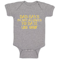 Baby Clothes Dad Says I'M Not Allowed to Date like Ever Baby Bodysuits Cotton