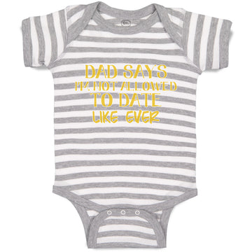 Baby Clothes Dad Says I'M Not Allowed to Date like Ever Baby Bodysuits Cotton