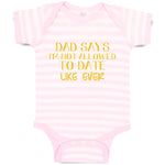 Baby Clothes Dad Says I'M Not Allowed to Date like Ever Baby Bodysuits Cotton