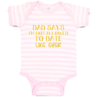 Baby Clothes Dad Says I'M Not Allowed to Date like Ever Baby Bodysuits Cotton