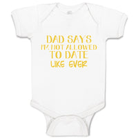 Baby Clothes Dad Says I'M Not Allowed to Date like Ever Baby Bodysuits Cotton