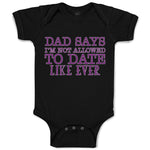 Baby Clothes Dad Says I'M Not Allowed to Date like Ever Baby Bodysuits Cotton