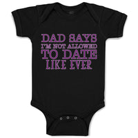 Baby Clothes Dad Says I'M Not Allowed to Date like Ever Baby Bodysuits Cotton