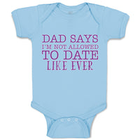 Baby Clothes Dad Says I'M Not Allowed to Date like Ever Baby Bodysuits Cotton