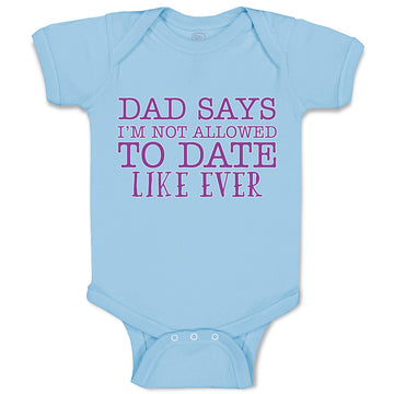 Baby Clothes Dad Says I'M Not Allowed to Date like Ever Baby Bodysuits Cotton